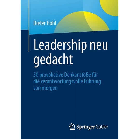 Leadership Neu Gedacht: 50 Provokative DenkanstÃ¶Ãe FÃ¼r Die Verantwortungsvolle FÃ¼hrung Von Morgen, (Paperback)