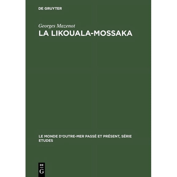 Monde d'Outre-Mer PassÃ© Et PrÃ©sent / SÃ©r La Likouala-Mossaka: Histoire de la PÃ©nÃ©tration Du Haut Congo 1878-1920, Book 29, (Hardcover)