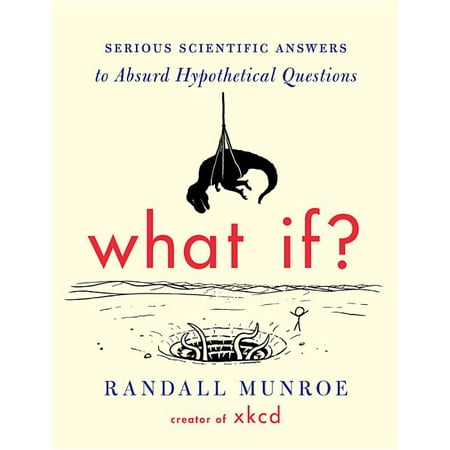 What If? : Serious Scientific Answers to Absurd Hypothetical (The Best Trivia Questions And Answers)