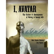 I, Avatar : The Culture and Consequences of Having a Second Life, Used [Paperback]