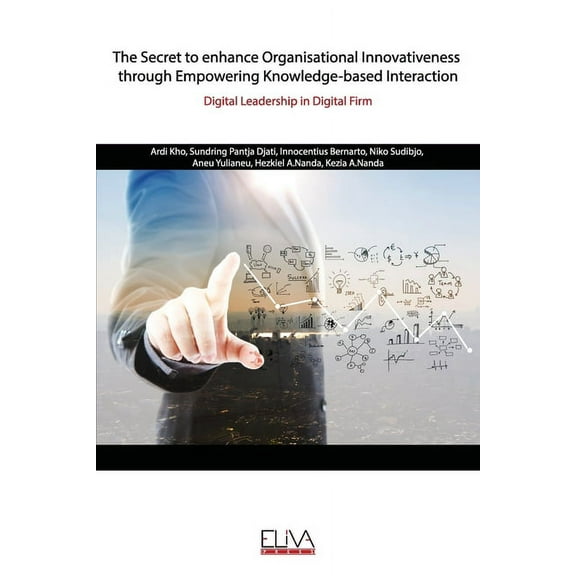 The Secret to enhance Organisational Innovativeness through Empowering Knowledge-based Interaction (Paperback)