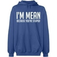 thumbnail image 2 of OXI Hoodie Sweatshirt - I Am Mean Because You Are Stupid, Basic Casual Hoodie for Men's and Women Fleece Hoodie Long Sleeve - Indigo Blue Medium, 2 of 3