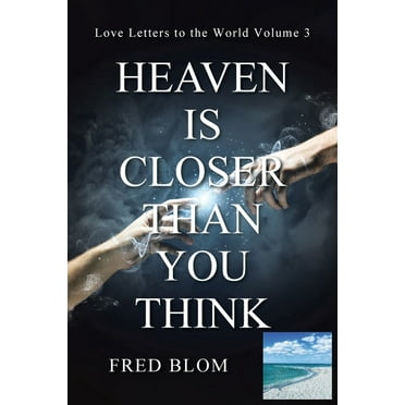 Heaven Is Closer Than You Think: Love Letters to the World: Volume 3 (Paperback)