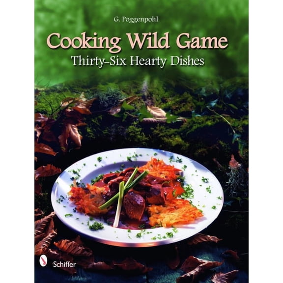 Cooking Wild Game: Thirty-Six Hearty Dishes (Hardcover)