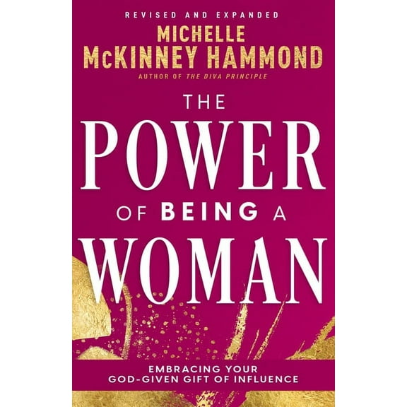 The Power of Being a Woman: Embracing Your God-Given Gift of Influence (Revised and Expanded), (Paperback)