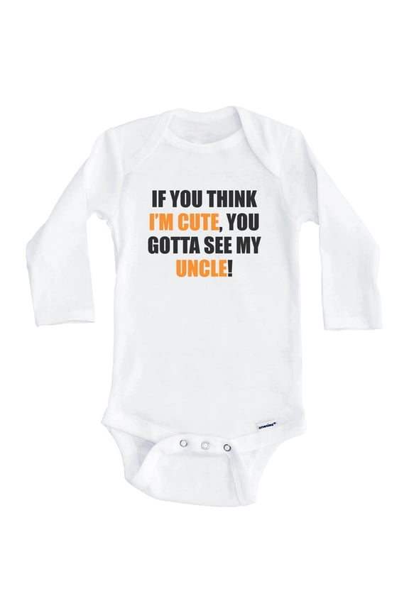 If You Think I'm Cute You Gotta See My Uncle Funny Niece Nephew One Piece Baby Bodysuit (Long Sleeve), 3-6 Months White