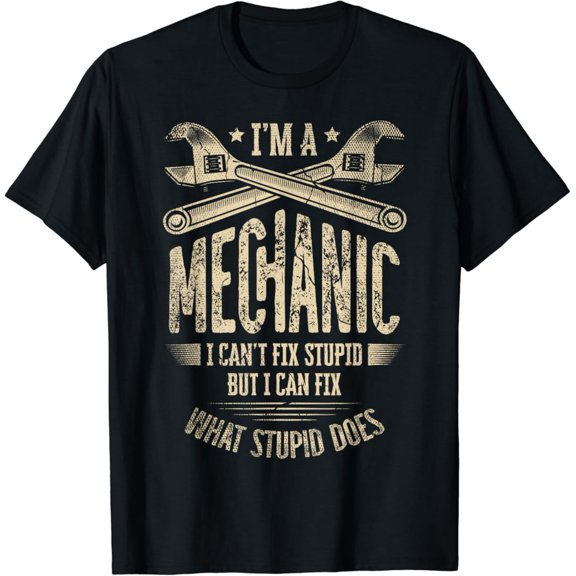 Sam Soft I'M A Mechanic I Can'T Fix Stupid But I Can Fix What Stupid T-Shirt Full Size S-5Xl