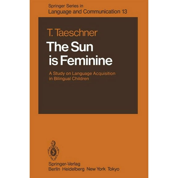 Springer Language and Communication The Sun Is Feminine: A Study on Language Acquisition in Bilingual Children, Book 13, (Paperback)