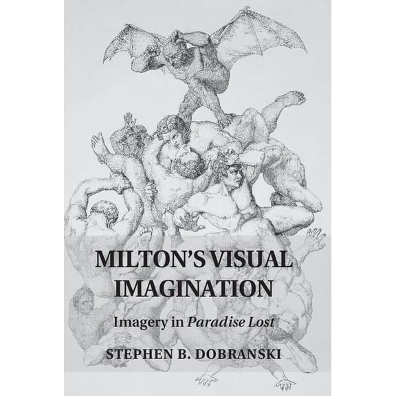Milton's Visual Imagination: Imagery in Paradise Lost, (Hardcover)
