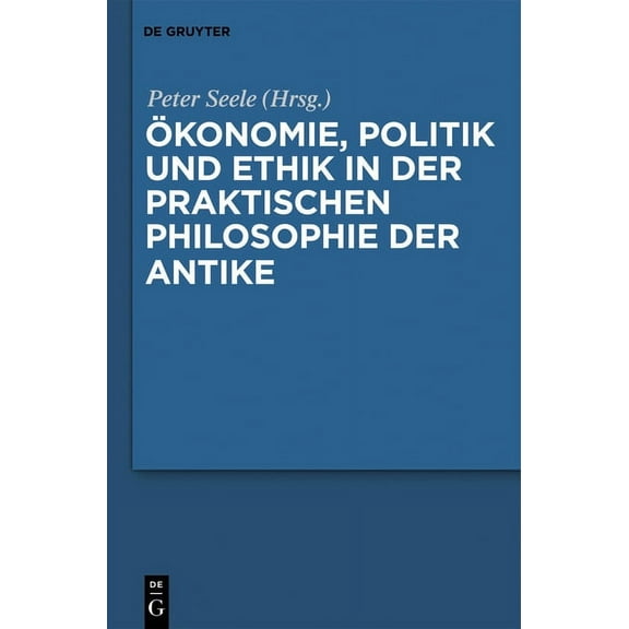 Ãkonomie, Politik Und Ethik in Der Praktischen Philosophie Der Antike, (Hardcover)