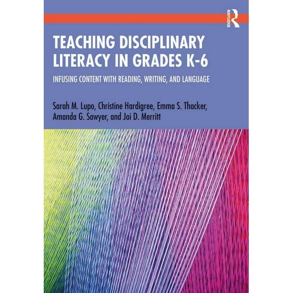 Teaching Disciplinary Literacy in Grades K-6: Infusing Content with Reading, Writing, and Language, (Paperback)