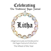 Celebrating the Traditional Pagan Festival of Litha: A Beginners Guide and Workbook for the Pagan Festival of Litha from, (Paperback)