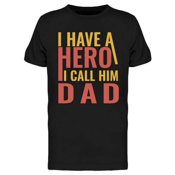I Have A Hero, I Call Him Dad T-Shirt Men -Image by Shutterstock, Male Medium