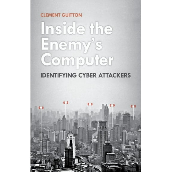 Inside the Enemy's Computer: Identifying Cyber Attackers, (Hardcover)