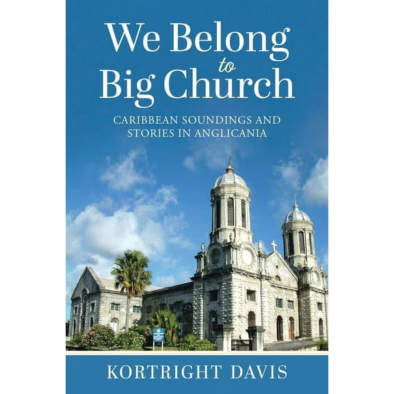 We Belong To Big Church: Caribbean Soundings and Stories in Anglicania, (Paperback)