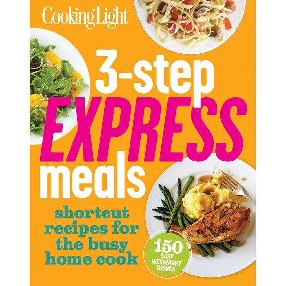 Cooking Light 3-Step Express Meals : Easy weeknight recipes for today's home cook (Paperback)