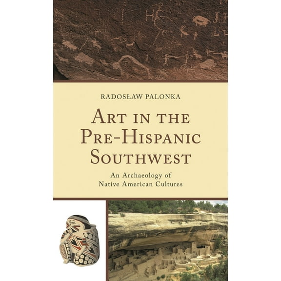 Issues in Southwest Archaeology Art in the Pre-Hispanic Southwest: An Archaeology of Native American Cultures, (Paperback)