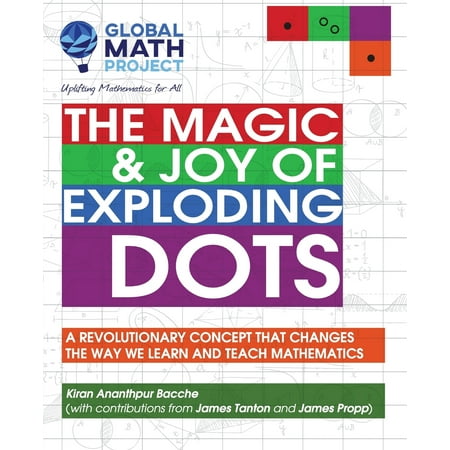 The Magic & Joy of Exploding Dots : A Revolutionary Concept That Changes the Way We Learn and Teach (Best Way To Learn Mathematics)