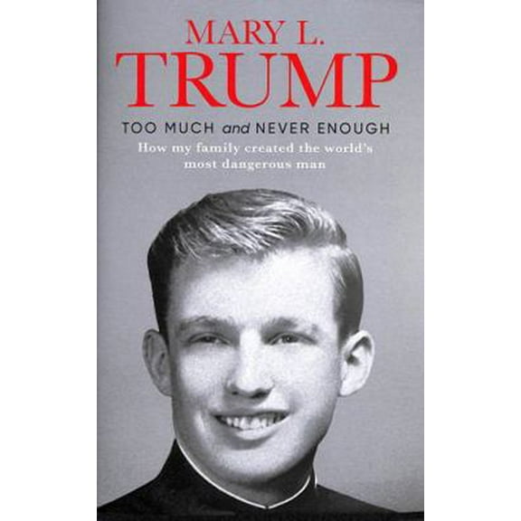 Pre-Owned Too Much and Never Enough: How My Family Created the World's Most Dangerous Man (Hardcover) 1471190137 9781471190131