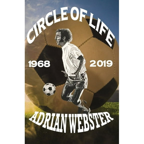 Circle of Life 1968-2019: A Life, A Career, A Passion from Former Seattle Sounders Team Captain (Paperback)