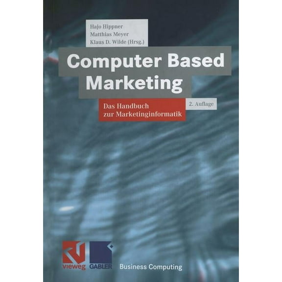 Xbusiness Computing Computer Based Marketing: Das Handbuch Zur Marketinginformatik, (Paperback)