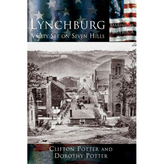 Lynchburg: A City Set on Seven Hills, (Hardcover)