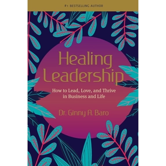 Pre-Owned Healing Leadership: How to Lead, Love, and Thrive in Business and Life (Paperback) 0999050028 9780999050026