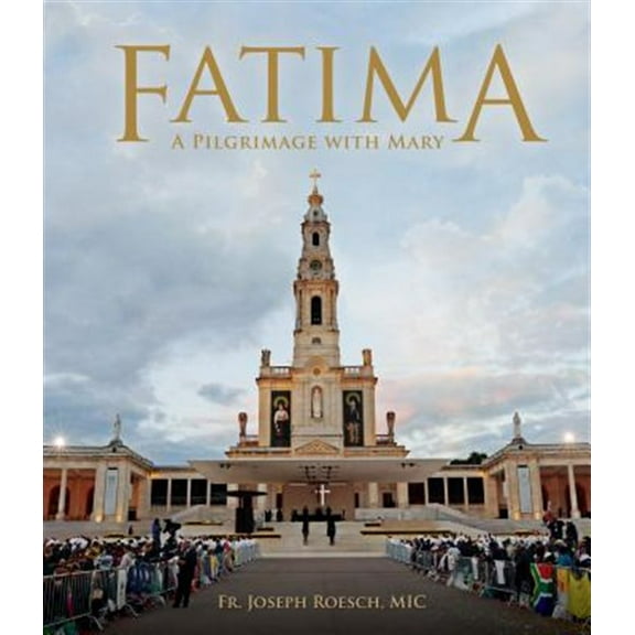Fatima : A Pilgrimage with Mary (Hardcover)