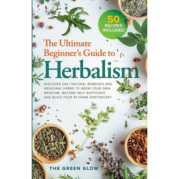 The Ultimate Beginner's Guide to Herbalism, (Paperback)