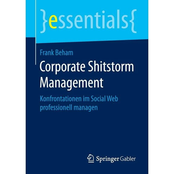 Essentials Corporate Shitstorm Management: Konfrontationen Im Social Web Professionell Managen, (Paperback)