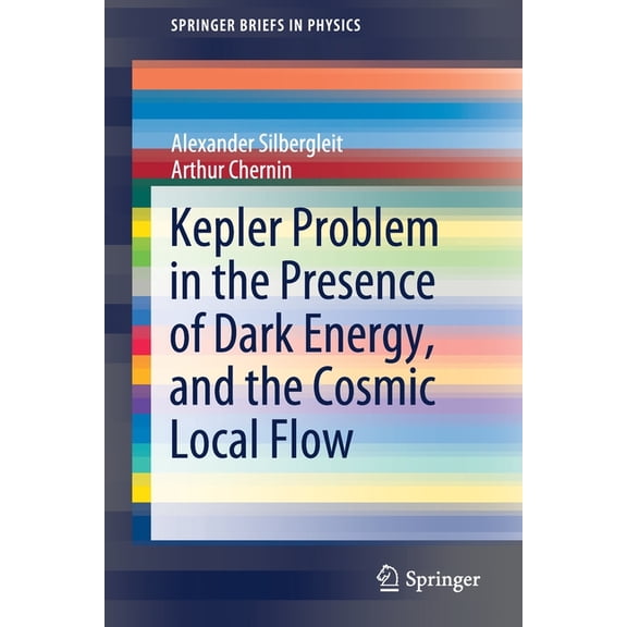 Springerbriefs in Physics Kepler Problem in the Presence of Dark Energy, and the Cosmic Local Flow, (Paperback)