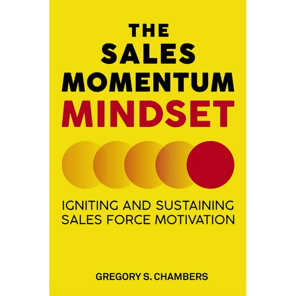 The Sales Momentum Mindset: Igniting and Sustaining Sales Force Motivation, (Paperback)
