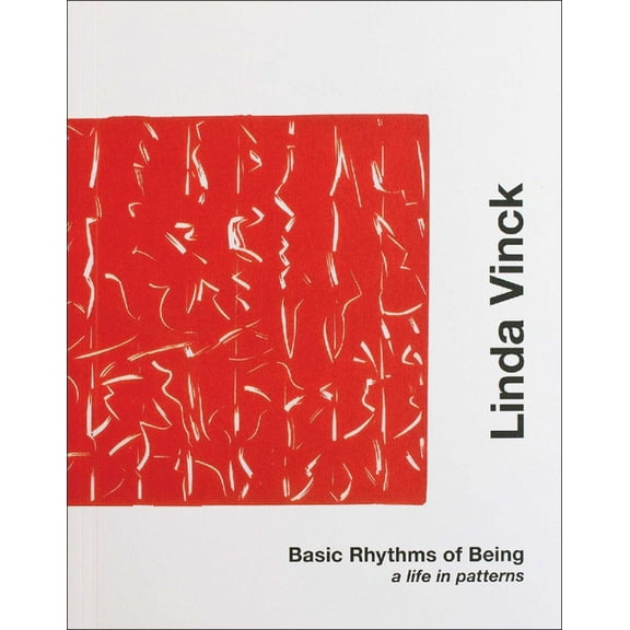 Basic Rhythms of Being: Linda Vinck. a Life in Patterns, (Paperback)