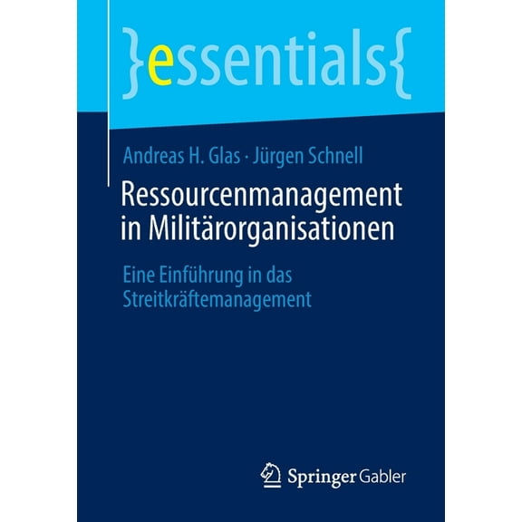 Essentials Ressourcenmanagement in MilitÃ¤rorganisationen: Eine EinfÃ¼hrung in Das StreitkrÃ¤ftemanagement, (Paperback)