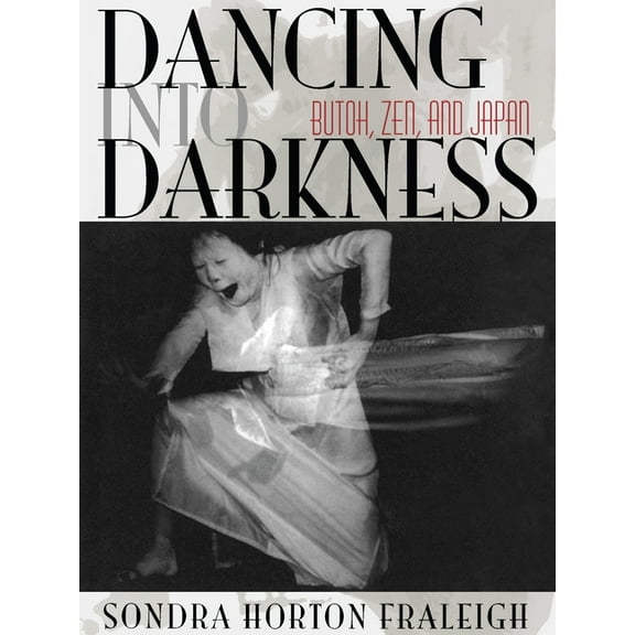 Dancing Into Darkness: Butoh, Zen, and Japan, (Paperback)