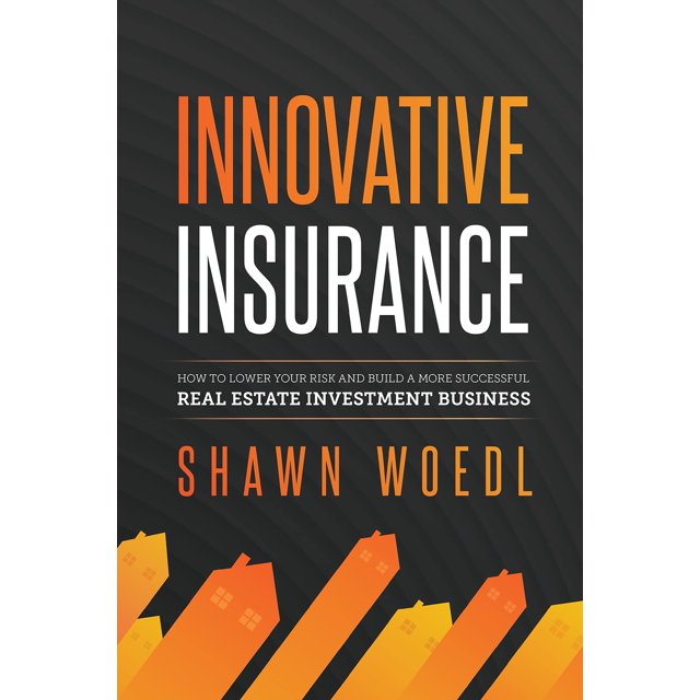 Innovative Insurance: How to Lower Your Risk and Build a More Successful Real Estate Investment Business