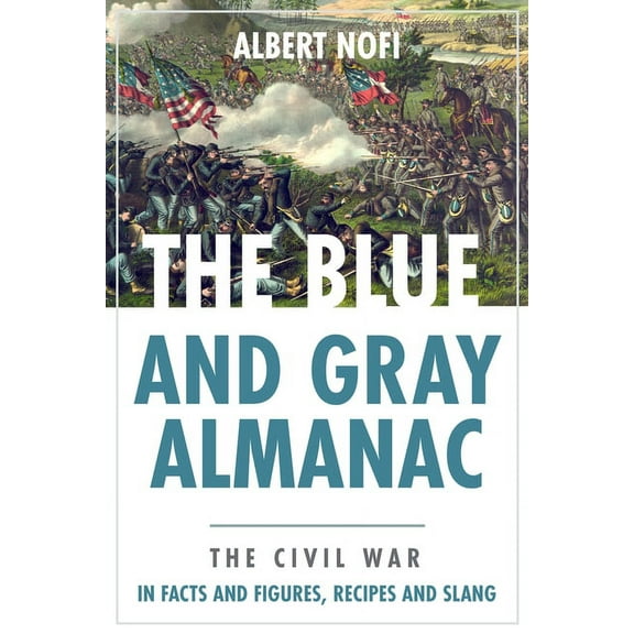 The Blue & Gray Almanac: The Civil War in Facts & Figures, Recipes & Slang (Paperback) by Albert Nofi