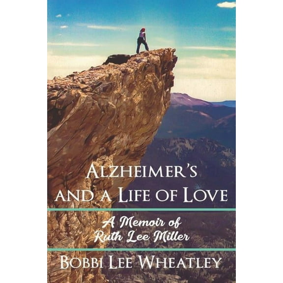 Alzheimer's and a Life of Love: A Memoir of Ruth Lee Miller, (Paperback)