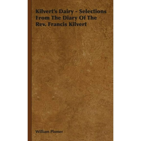 Kilvert's Dairy - Selections From The Diary Of The Rev. Francis Kilvert, (Hardcover)