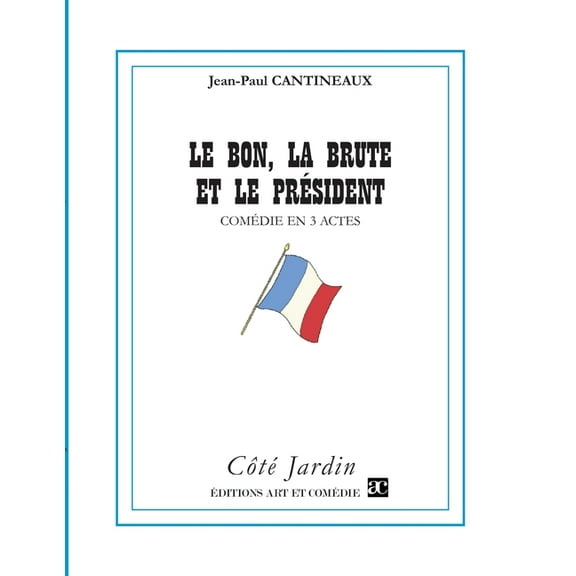 Le bon, la brute et le président: Comédie en trois actes, (Paperback)