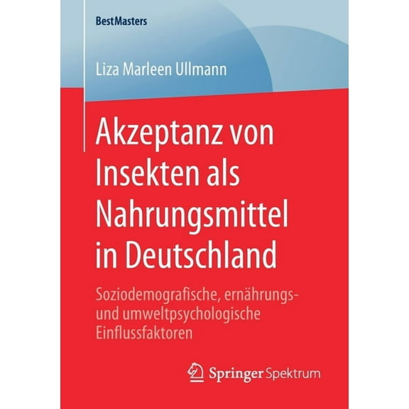 Bestmasters Akzeptanz Von Insekten ALS Nahrungsmittel in Deutschland: Soziodemografische, Ernährungs- Und Umweltpsychologische Einfl, (Paperback)