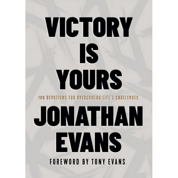 Victory Is Yours: 100 Devotions for Overcoming Life's Challenges, (Hardcover)