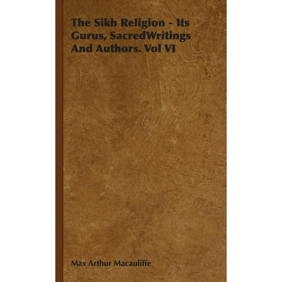 The Sikh Religion - Its Gurus, Sacred Writings and Authors. Vol VI (Hardcover)