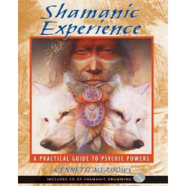 Shamanic Experience: A Practical Guide to Psychic Powers