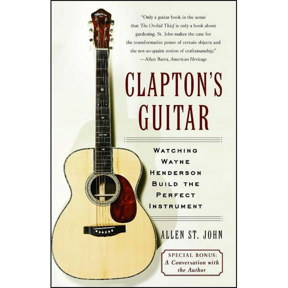 Clapton's Guitar: Watching Wayne Henderson Build the Perfect Instrument, (Paperback)