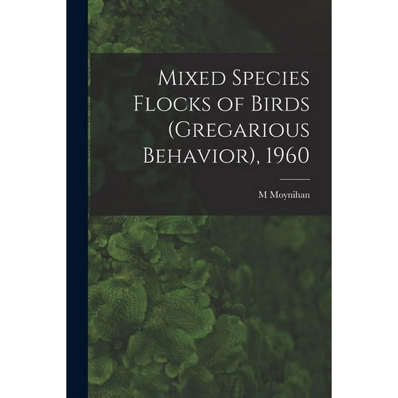 Mixed Species Flocks of Birds (gregarious Behavior), 1960 (Paperback)