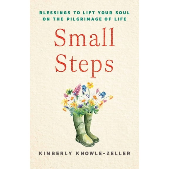 Small Steps: Blessings to Lift Your Soul on the Pilgrimage of Life, (Paperback)