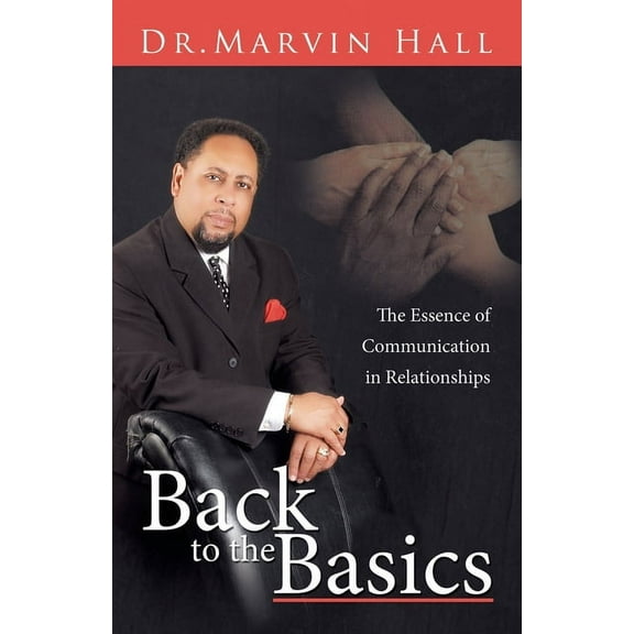 Back to the Basics: The Essence of Communication in Relationships, (Paperback)