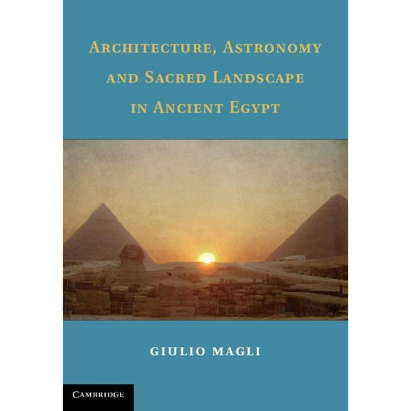 Architecture, Astronomy and Sacred Landscape in Ancient Egypt, (Hardcover)