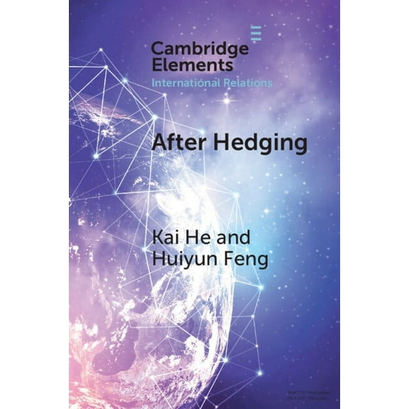 Elements in International Relations After Hedging: Hard Choices for the Indo-Pacific States Between the Us and China, (Paperback)